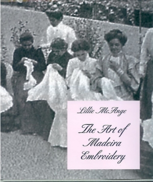 The Art of Madeira Embroidery, by Lillie McAnge.